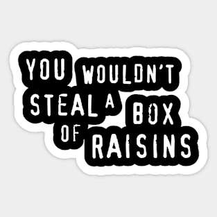 You wouldn't steal a box of Raisins Sticker